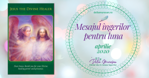 Read more about the article Mesajul îngerilor pentru luna APRILIE 2020